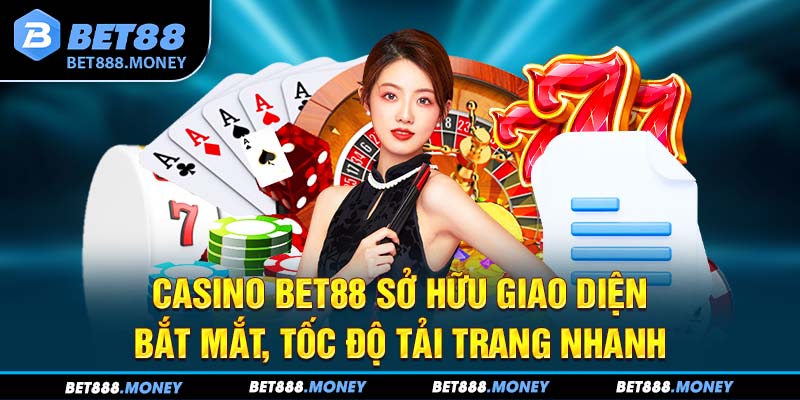 Casino Bet88 sở hữu giao diện bắt mắt, tốc độ tải trang nhanh