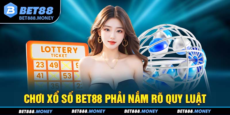 Chơi xổ số Bet88 phải nắm rõ quy luật