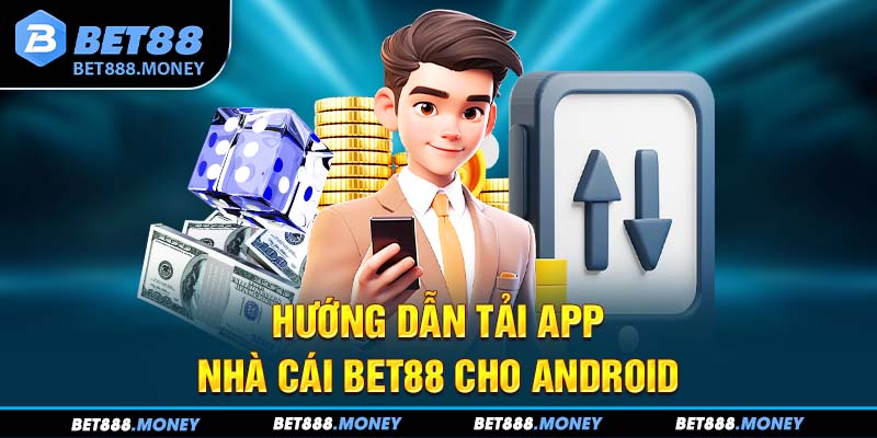 Hướng dẫn tải app nhà cái Bet88 cho Android