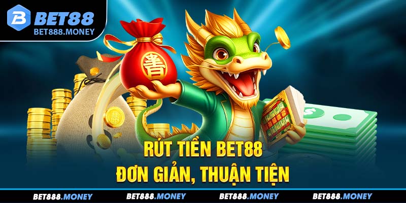 Rút tiền Bet88 đơn giản, thuận tiện