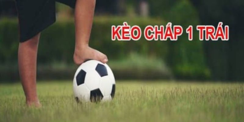 kèo chấp 1 trái