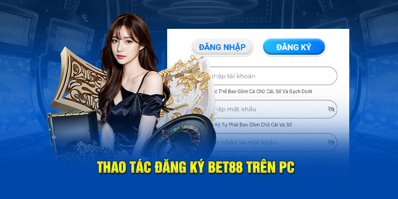 Thao tác đăng ký Bet88 trên PC